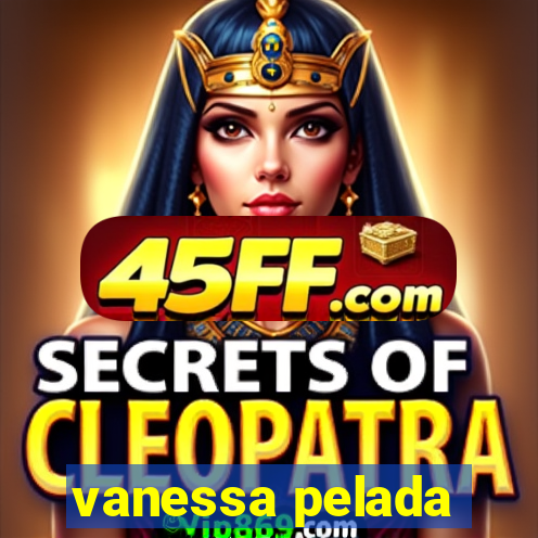 vanessa pelada